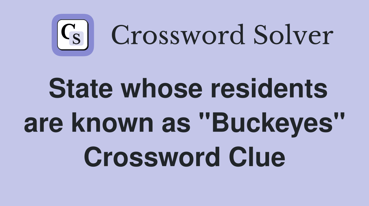 State whose residents are known as "Buckeyes" Crossword Clue