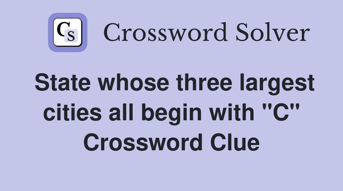 State whose three largest cities all begin with "C" Crossword Clue