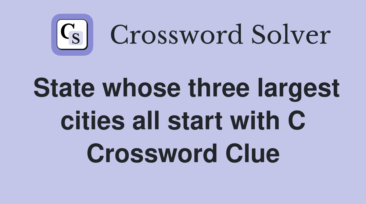 State whose three largest cities all start with C Crossword Clue