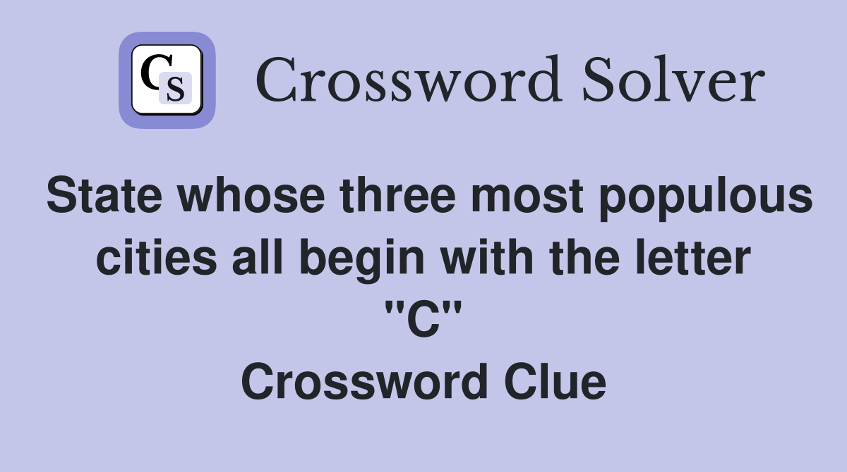 State whose three most populous cities all begin with the letter "C" Crossword Clue