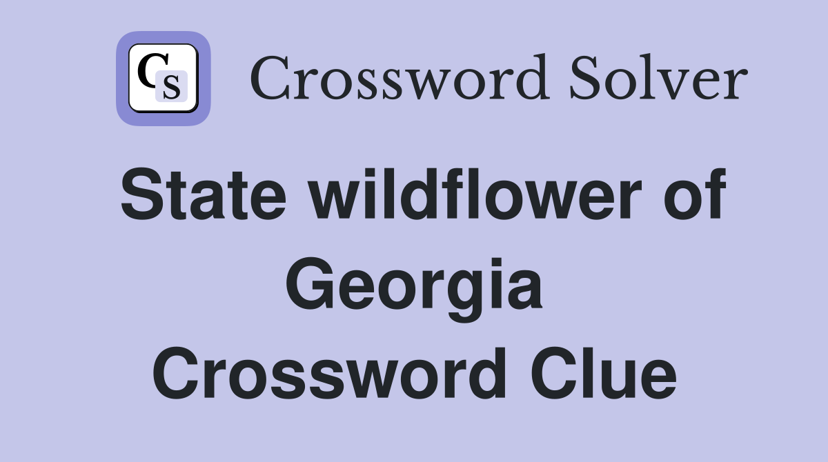 State wildflower of Georgia Crossword Clue