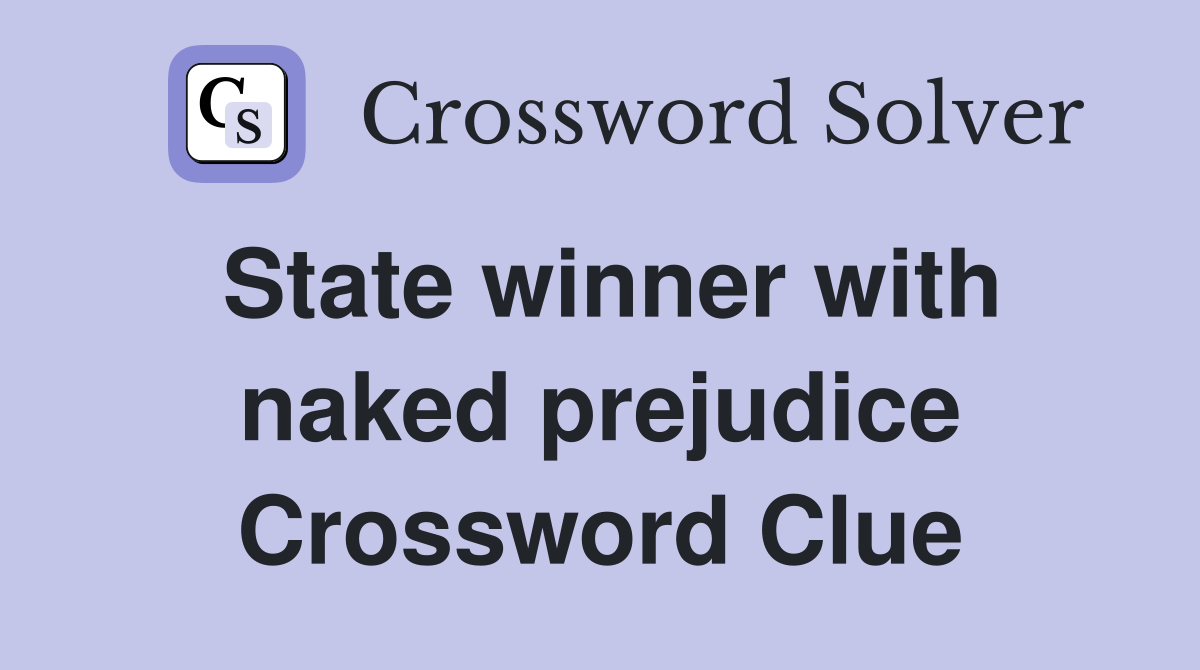 State winner with naked prejudice Crossword Clue