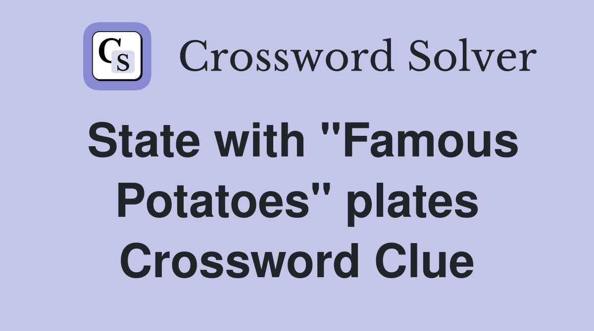 State with "Famous Potatoes" plates Crossword Clue