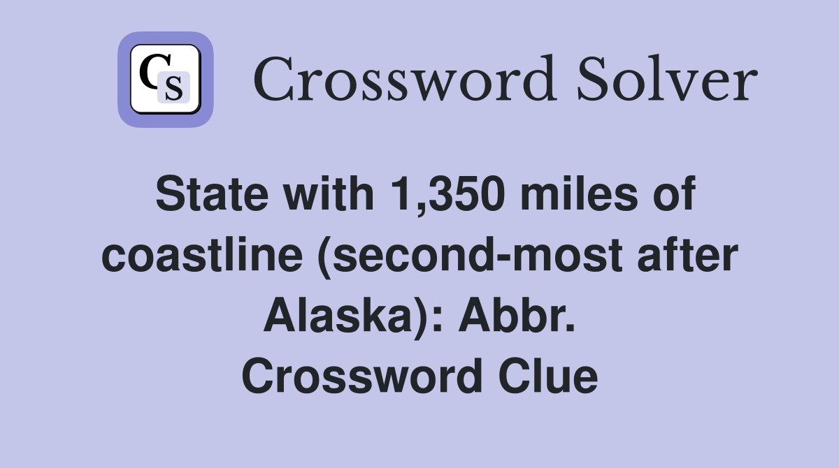 State with 1,350 miles of coastline (second-most after Alaska): Abbr. Crossword Clue