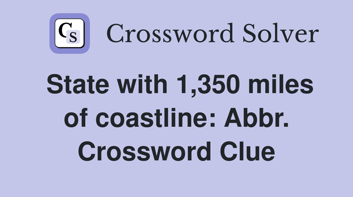 State with 1,350 miles of coastline: Abbr. Crossword Clue
