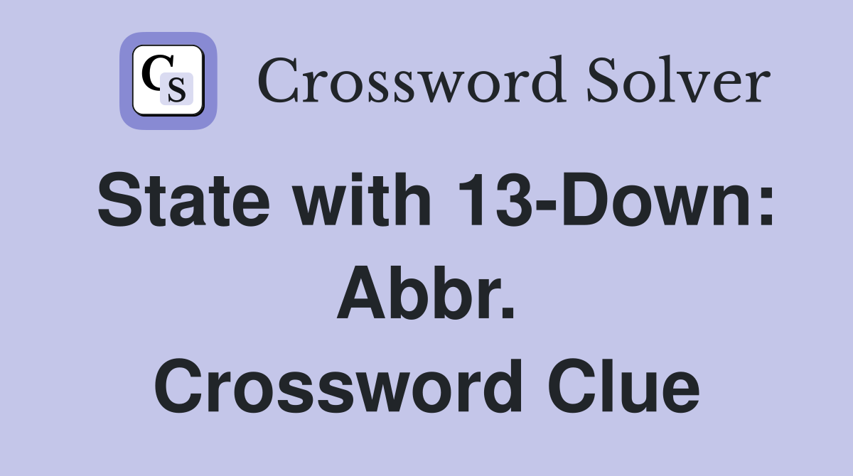 State with 13-Down: Abbr. Crossword Clue