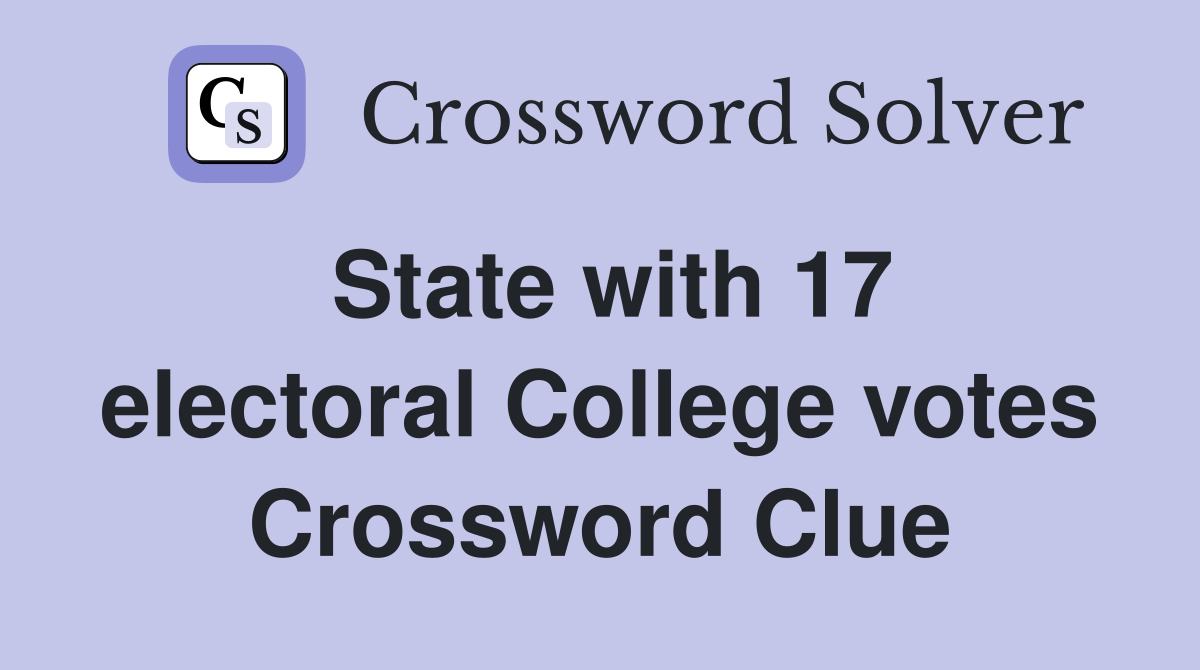 State with 17 electoral College votes Crossword Clue