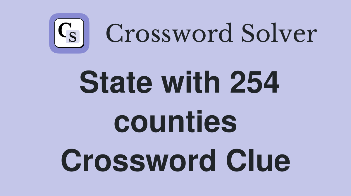 State with 254 counties Crossword Clue