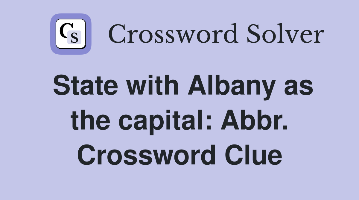 State with Albany as the capital: Abbr. Crossword Clue