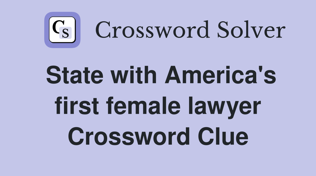 State with America's first female lawyer Crossword Clue