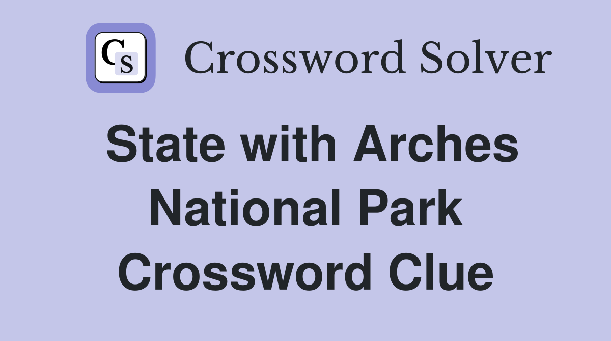 State with Arches National Park Crossword Clue