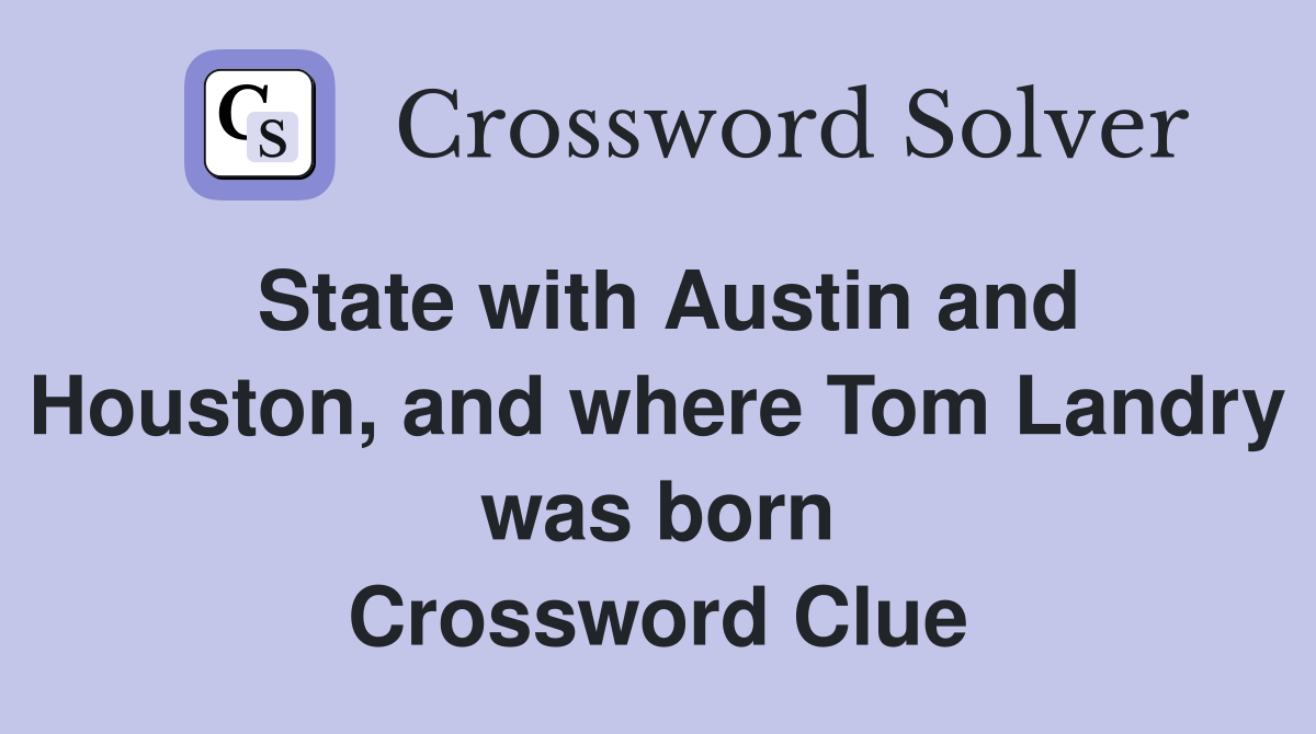 State with Austin and Houston, and where Tom Landry was born Crossword Clue