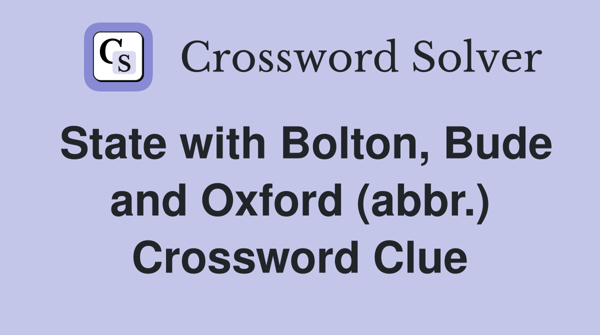 State with Bolton, Bude and Oxford (abbr.) Crossword Clue