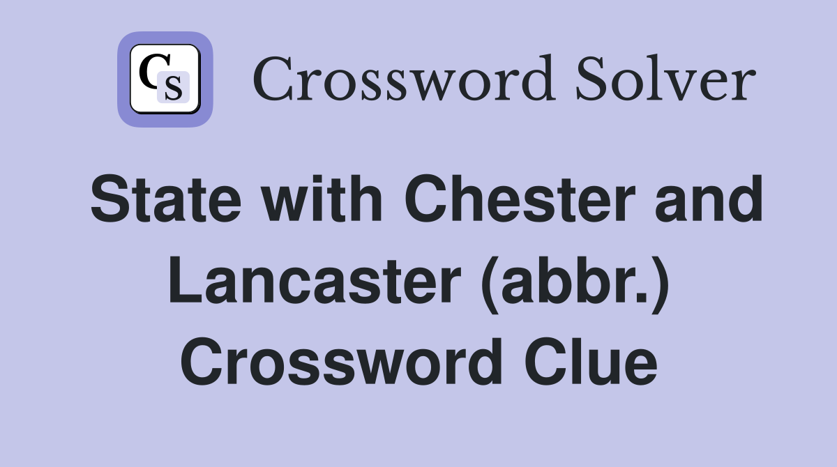 State with Chester and Lancaster (abbr.) Crossword Clue