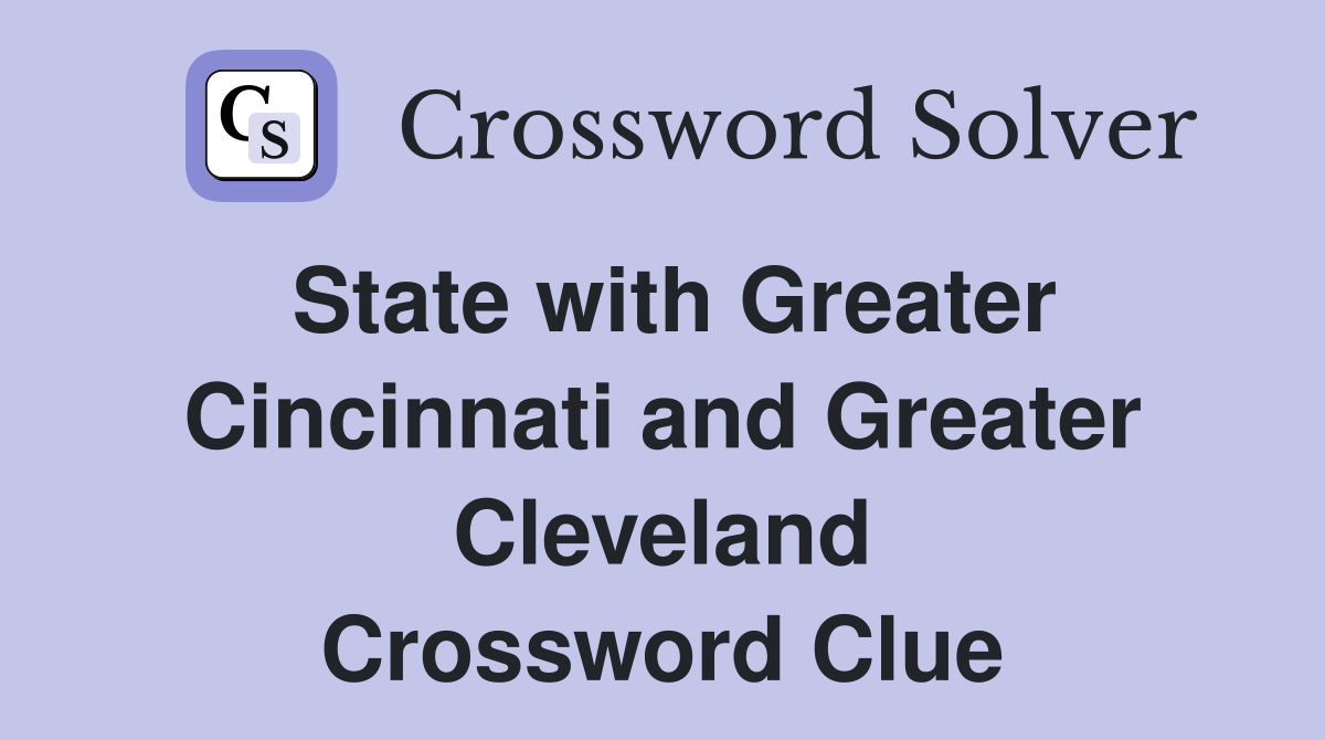 State with Greater Cincinnati and Greater Cleveland Crossword Clue