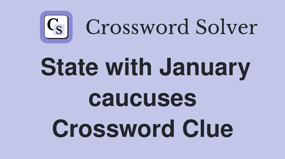 State with January caucuses Crossword Clue