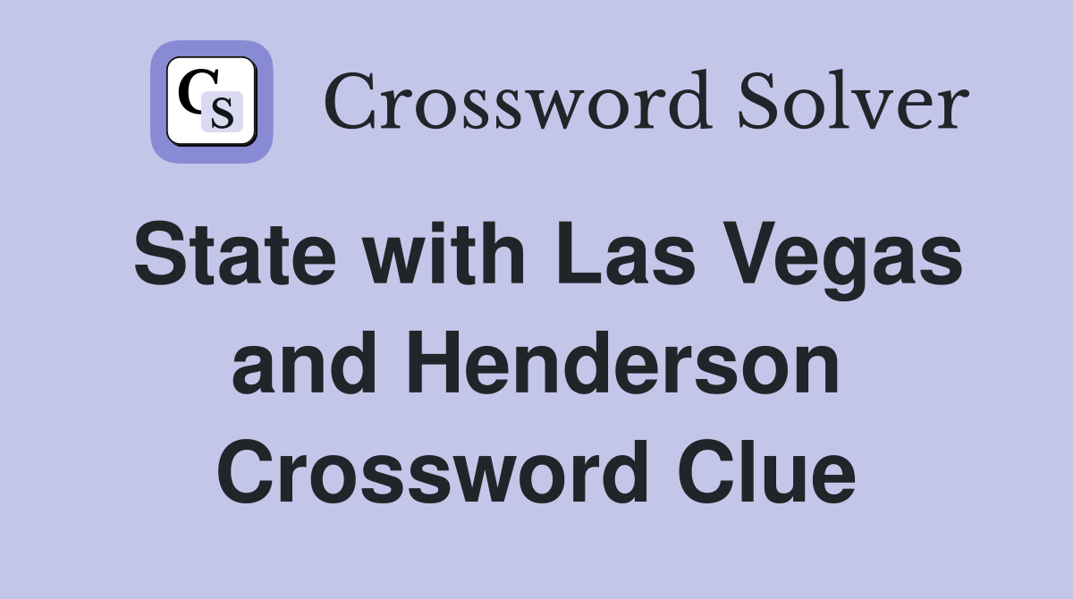 State with Las Vegas and Henderson Crossword Clue