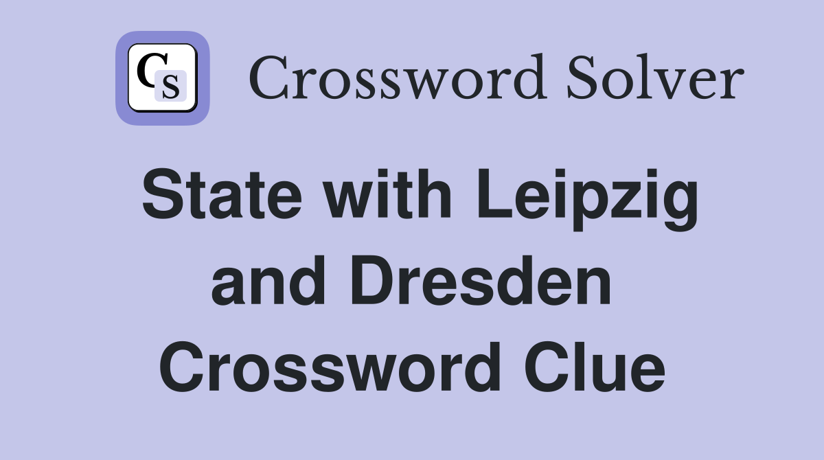 State with Leipzig and Dresden Crossword Clue