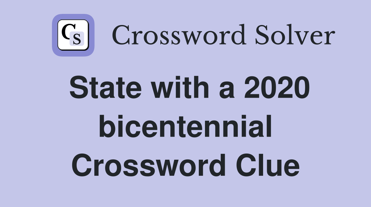 State with a 2020 bicentennial Crossword Clue