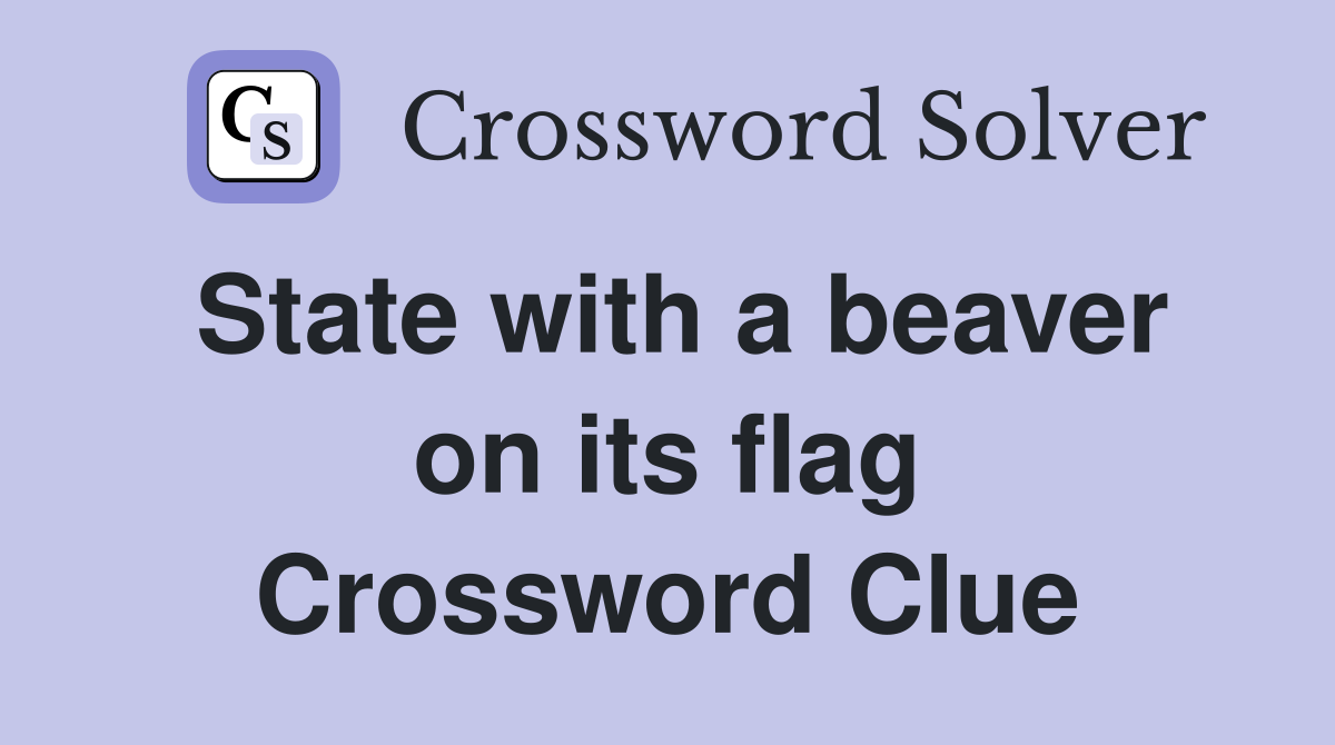 State with a beaver on its flag Crossword Clue