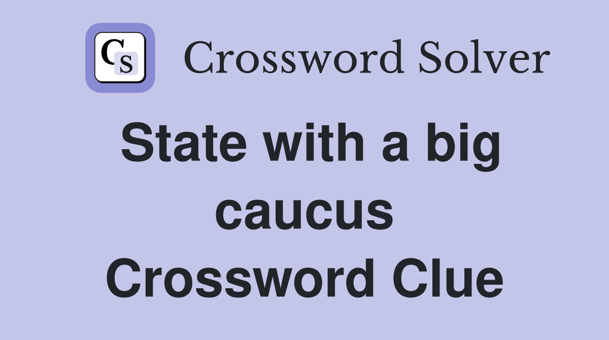 State with a big caucus Crossword Clue