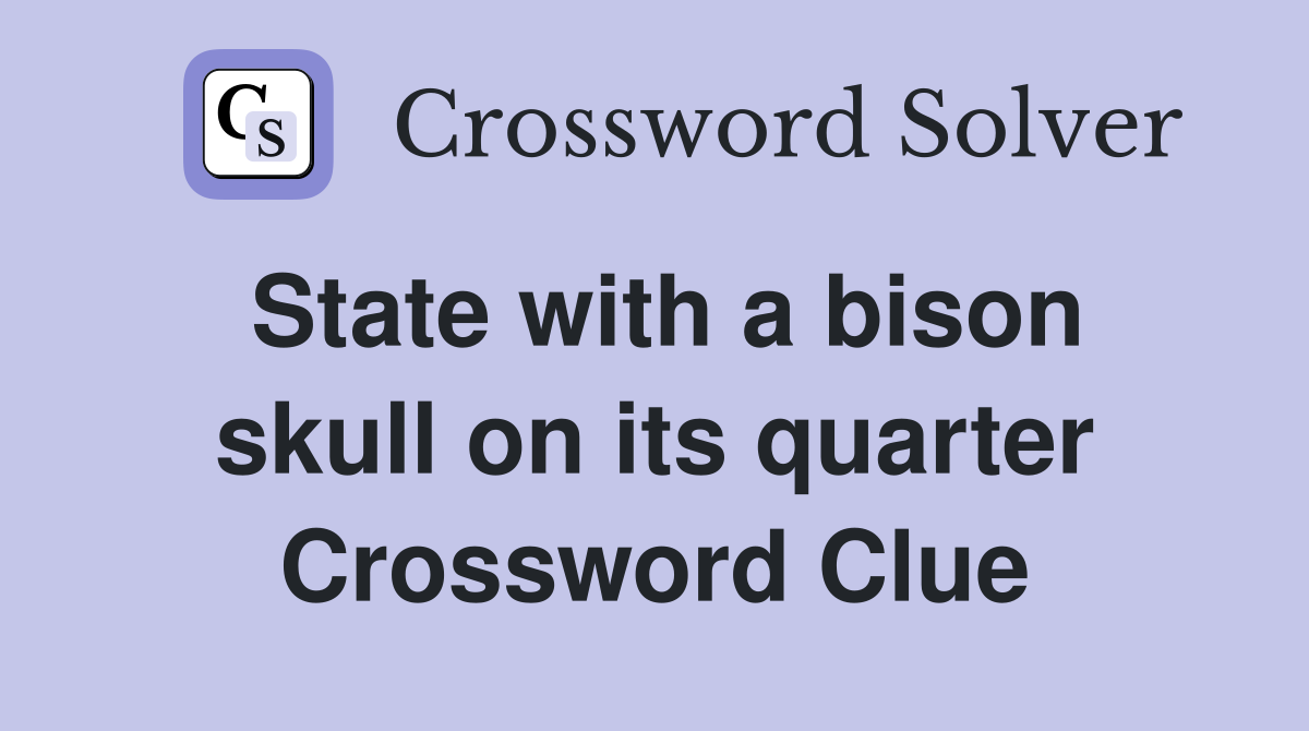 State with a bison skull on its quarter Crossword Clue