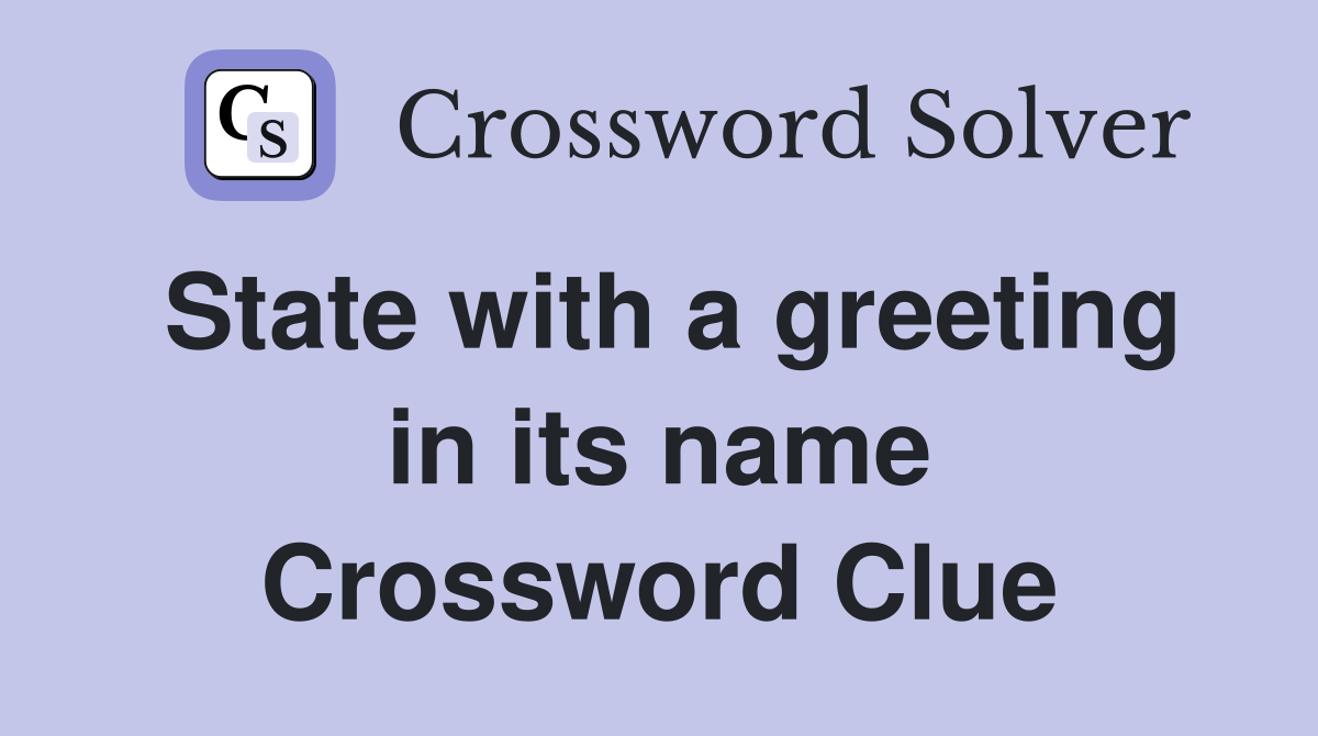 State with a greeting in its name Crossword Clue