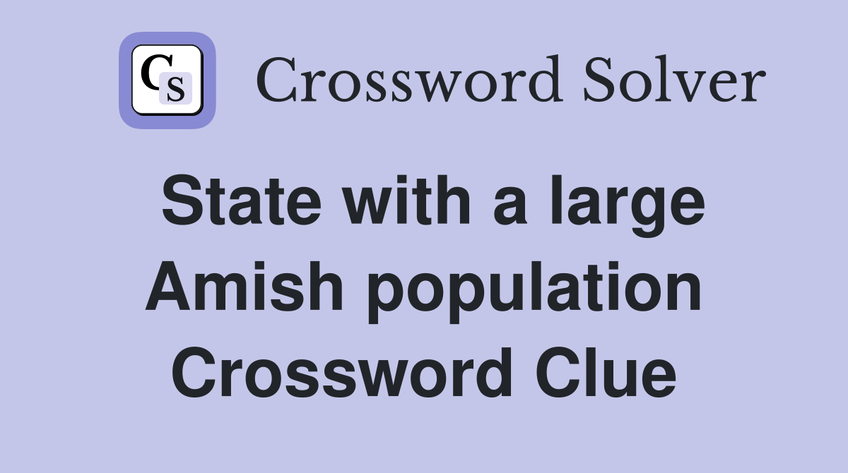 State with a large Amish population Crossword Clue
