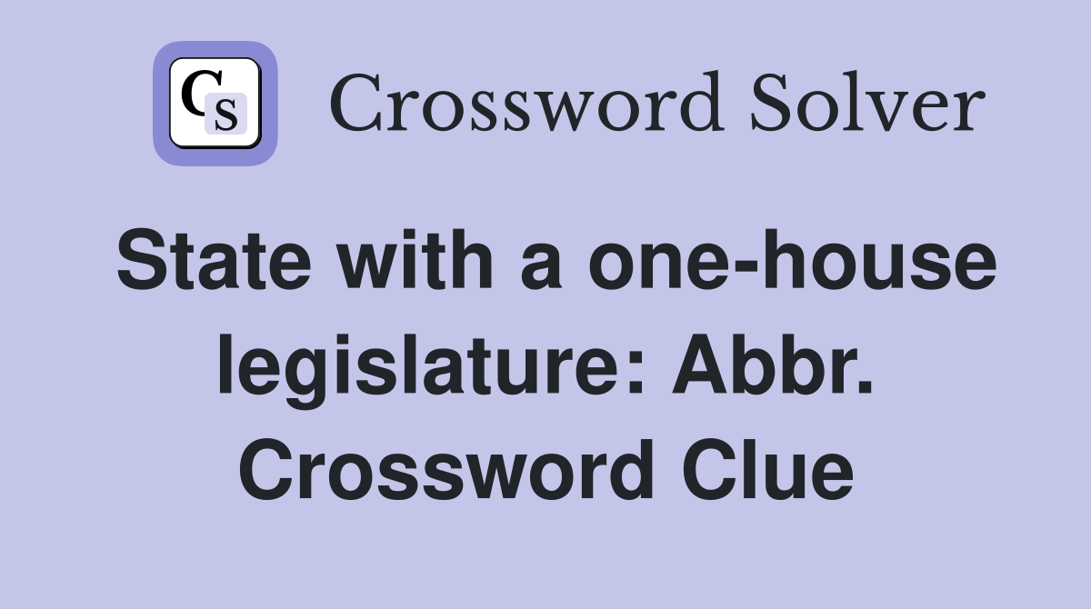 State with a one-house legislature: Abbr. Crossword Clue