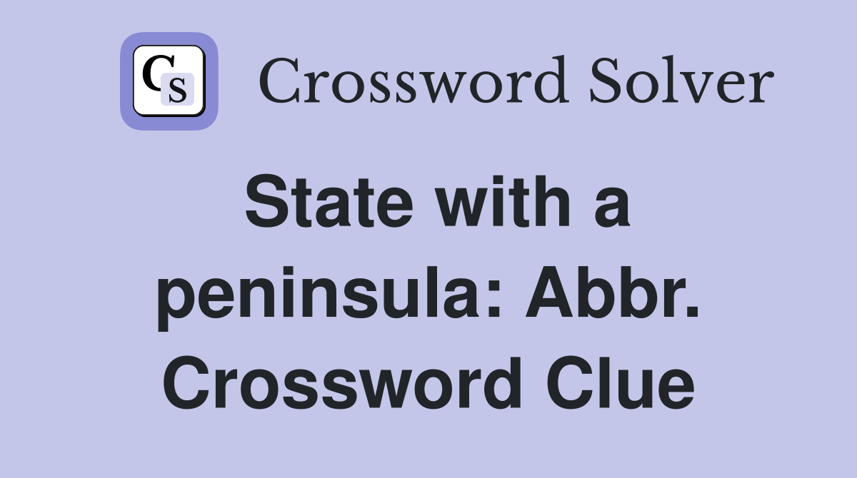 State with a peninsula: Abbr. Crossword Clue