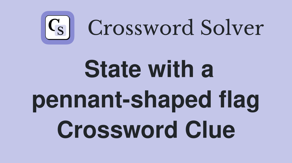 State with a pennant-shaped flag Crossword Clue
