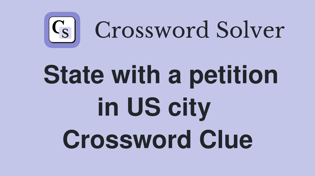 State with a petition in US city  Crossword Clue