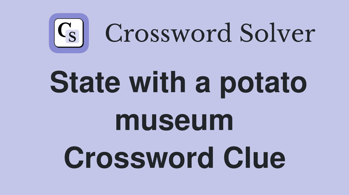 State with a potato museum Crossword Clue