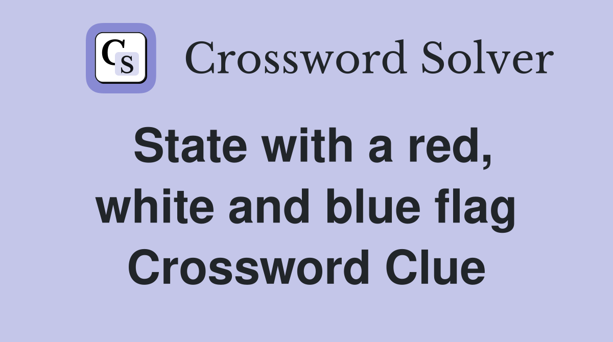 State with a red, white and blue flag Crossword Clue