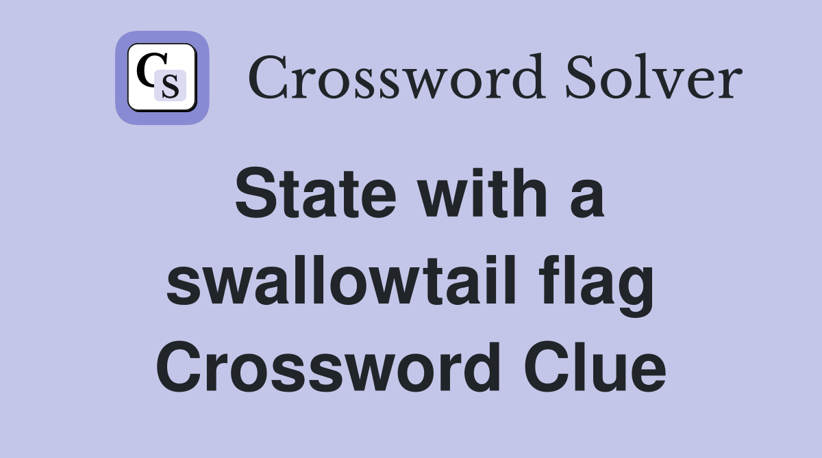 State with a swallowtail flag Crossword Clue