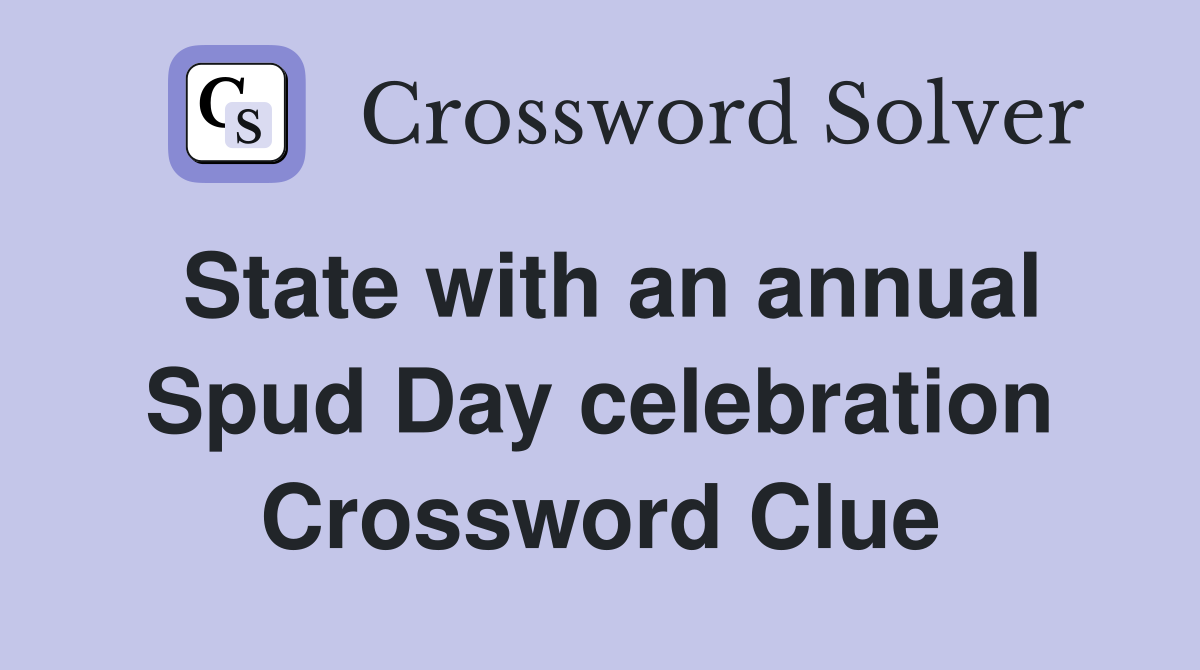 State with an annual Spud Day celebration Crossword Clue