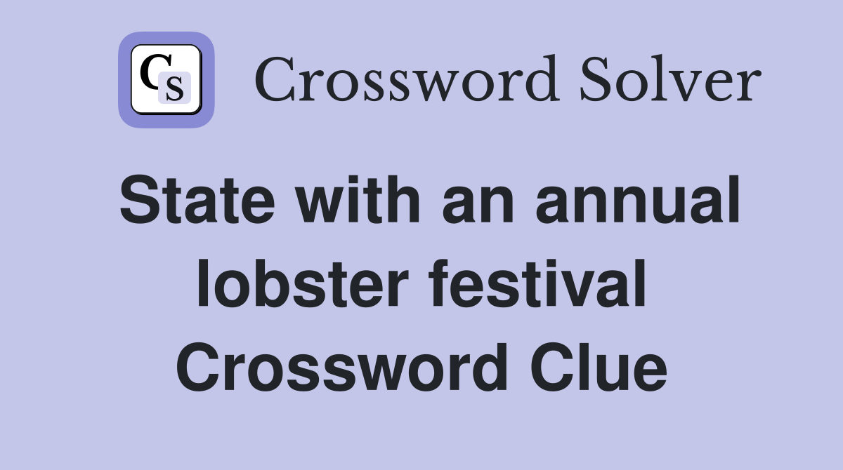 State with an annual lobster festival Crossword Clue