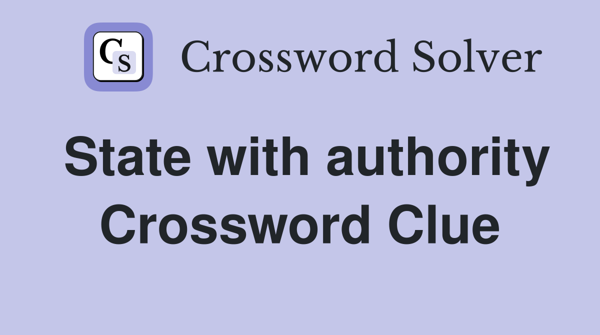 State with authority Crossword Clue
