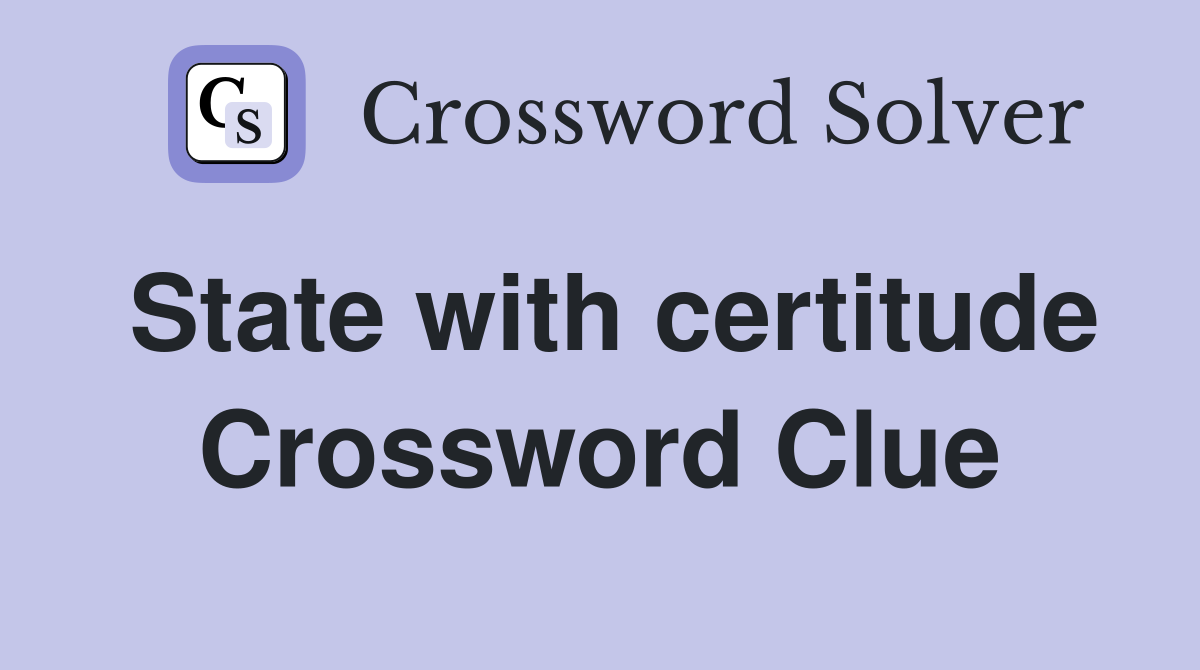 State with certitude Crossword Clue