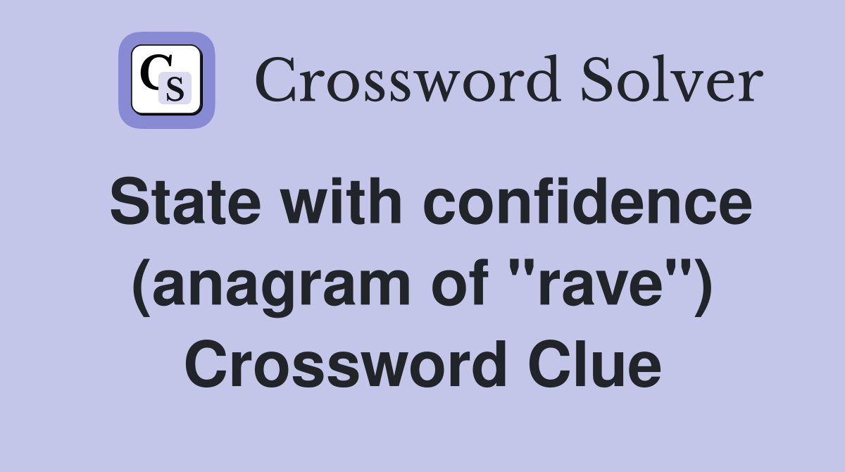 State with confidence (anagram of "rave") Crossword Clue