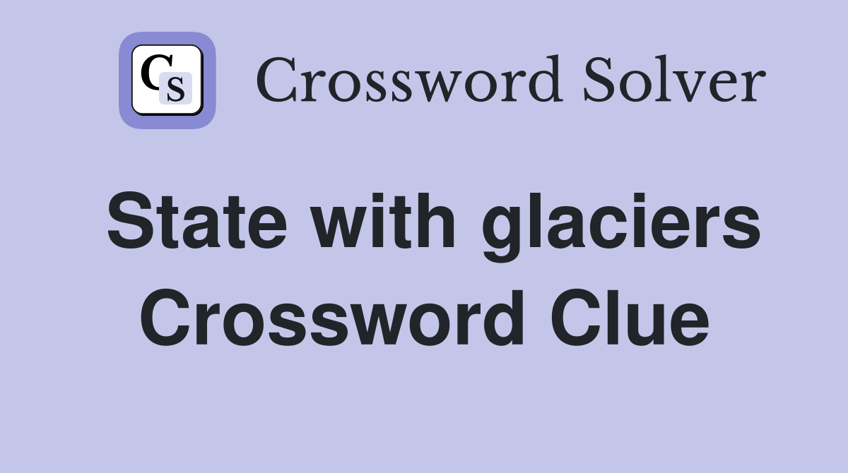 State with glaciers Crossword Clue