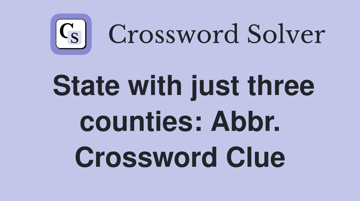 State with just three counties: Abbr. Crossword Clue
