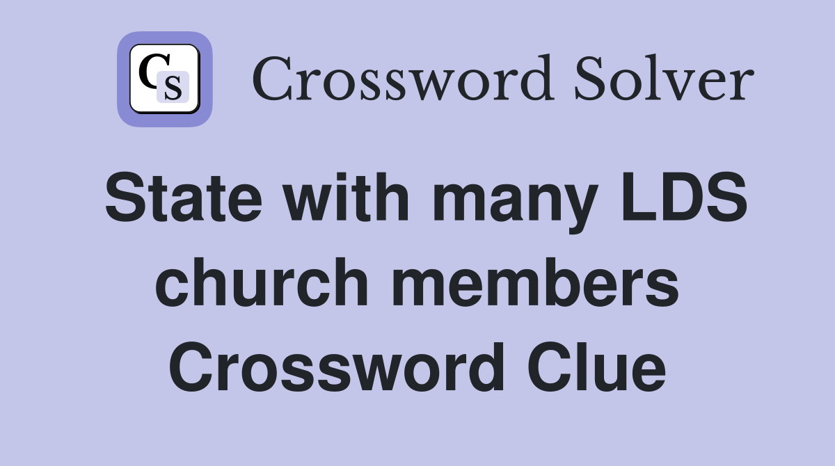 State with many LDS church members Crossword Clue