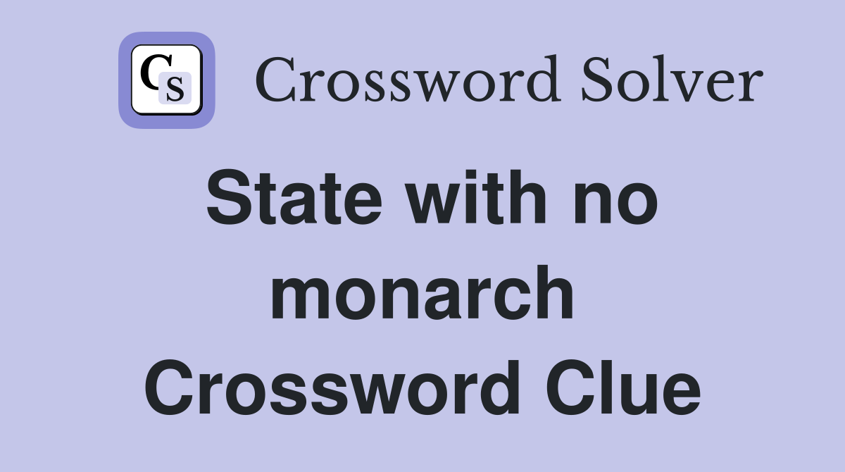 State with no monarch Crossword Clue