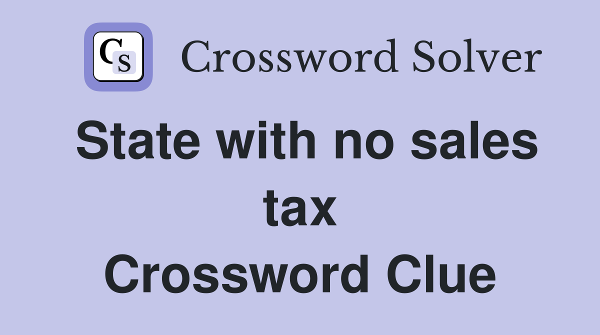 State with no sales tax Crossword Clue