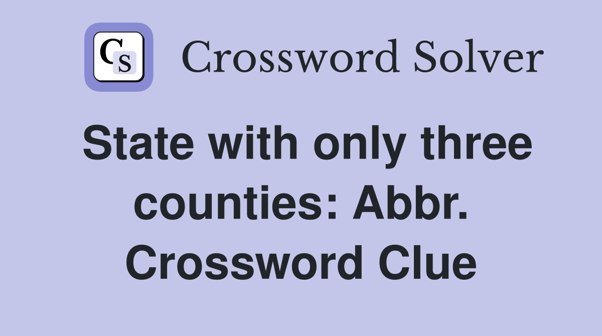 State with only three counties: Abbr. Crossword Clue
