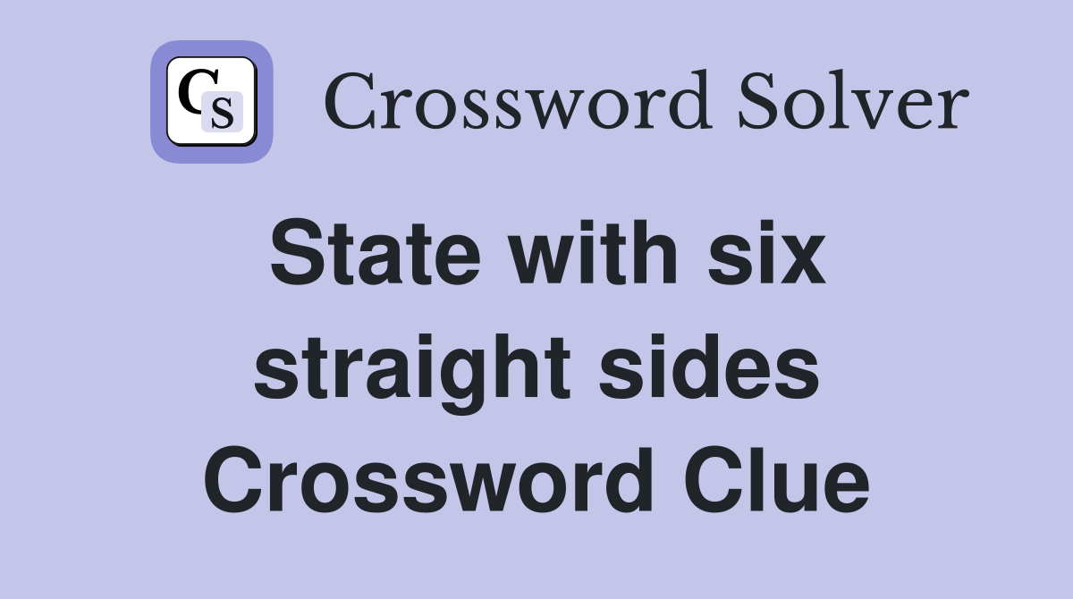 State with six straight sides Crossword Clue