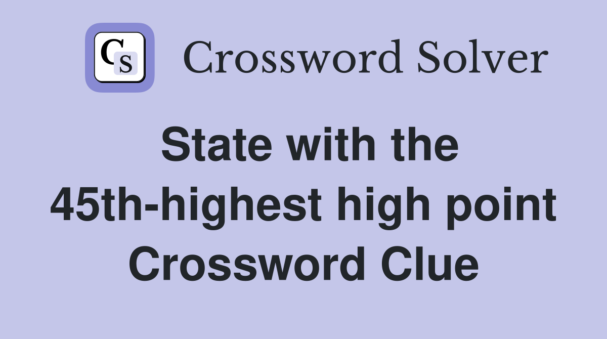 State with the 45th-highest high point Crossword Clue
