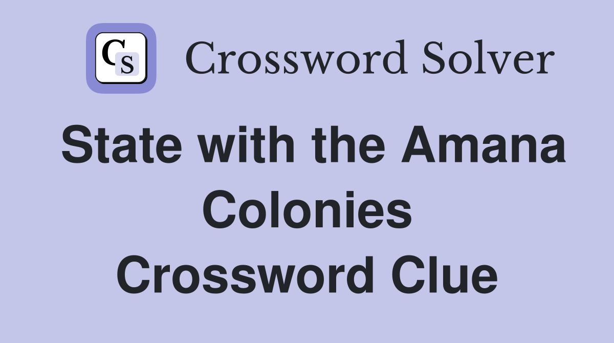 State with the Amana Colonies Crossword Clue