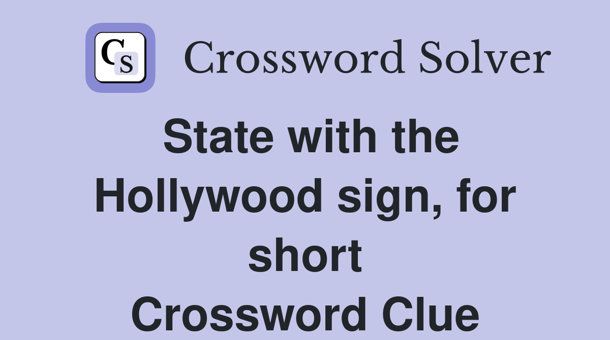 State with the Hollywood sign, for short Crossword Clue